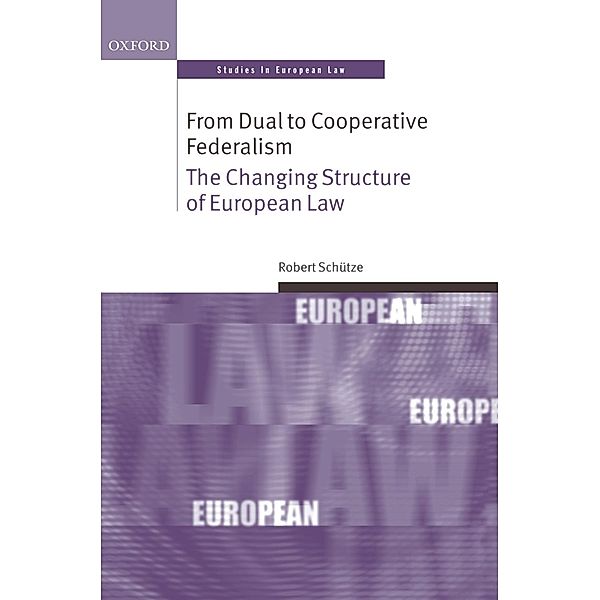 From Dual to Cooperative Federalism / Oxford Studies in European Law, Robert Schütze