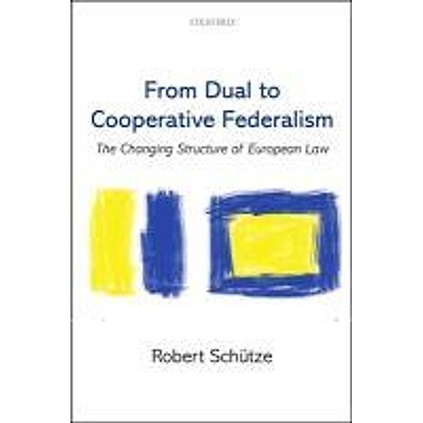 From Dual to Cooperative Federalism: The Changing Structure of European Law, Robert Schutze