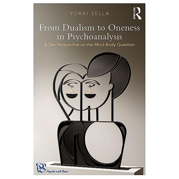 From Dualism to Oneness in Psychoanalysis, Yorai Sella