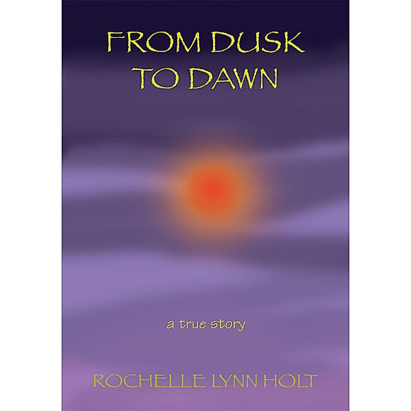 From Dusk to Dawn, Rochelle Lynn Holt