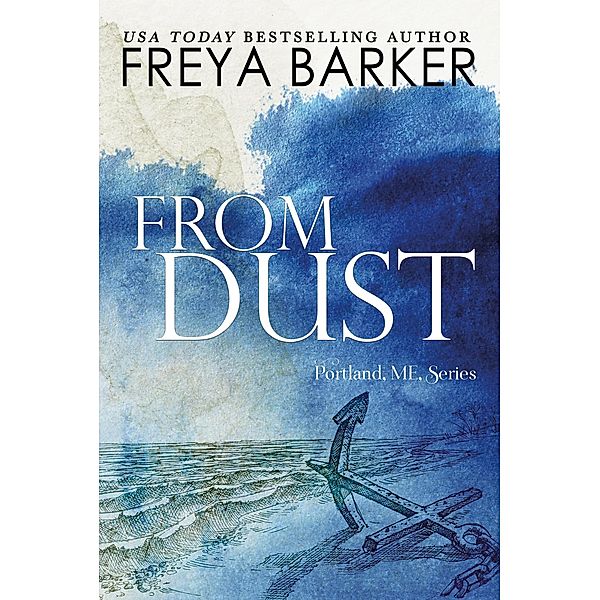 From Dust (a Portland, ME, novel, #1) / a Portland, ME, novel, Freya Barker