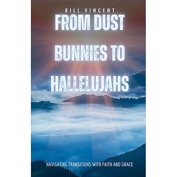 From Dust Bunnies to Hallelujahs, Bill Vincent