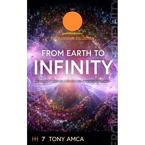 From Earth to Infinity / The Vluvidium Collection Bd.7, Tony Amca