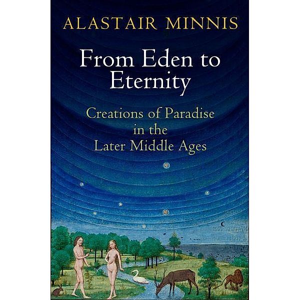 From Eden to Eternity / The Middle Ages Series, Alastair Minnis