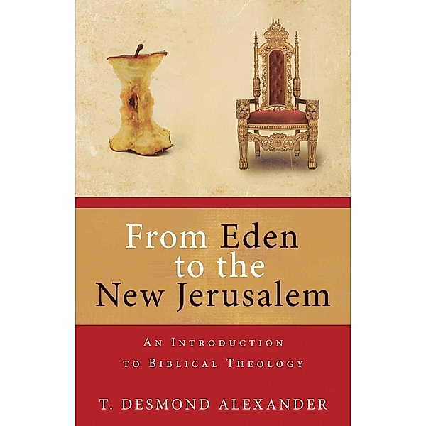 From Eden to the New Jerusalem, T. Desmond Alexander