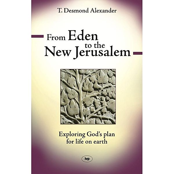 From Eden to the New Jerusalem, T Desmond Alexander