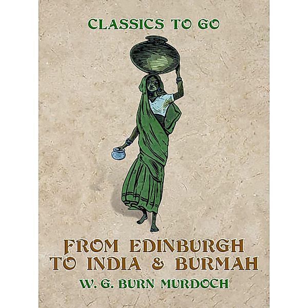 From Edinburg to India & Burma, W. G. Burn Murdoch