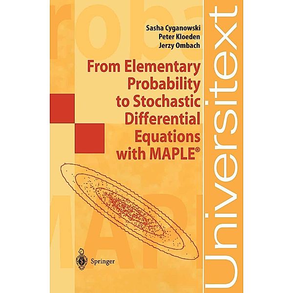 From Elementary Probability to Stochastic Differential Equations with MAPLE® / Universitext, Sasha Cyganowski, Peter Kloeden, Jerzy Ombach