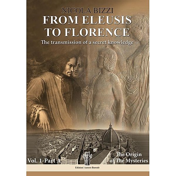 From Eleusis to Florence: The transmission of a secret knowledge, Nicola Bizzi