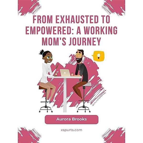 From Exhausted to Empowered: A Working Mom's Journey, Aurora Brooks