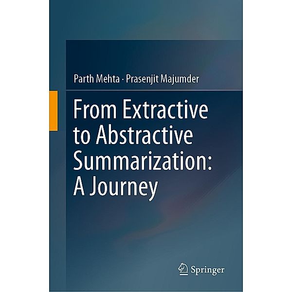 From Extractive to Abstractive Summarization: A Journey, Parth Mehta, Prasenjit Majumder