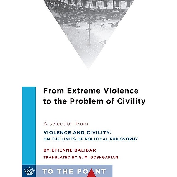 From Extreme Violence to the Problem of Civility / Columbia University Press, Étienne Balibar