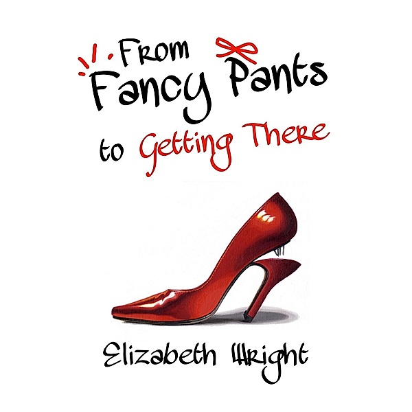 From Fancy Pants to Getting There / Andrews UK, Elizabeth Wright