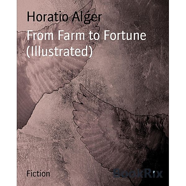 From Farm to Fortune (Illustrated), Horatio Alger