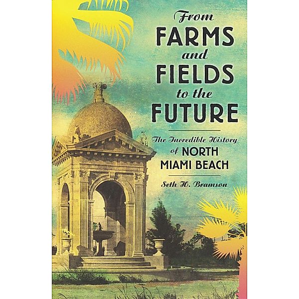 From Farms and Fields to the Future, Seth H. Bramson