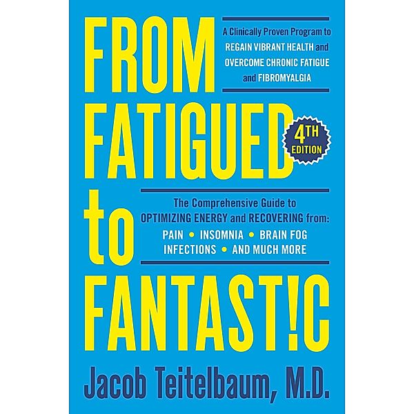 From Fatigued to Fantastic! Fourth Edition, Jacob Teitelbaum