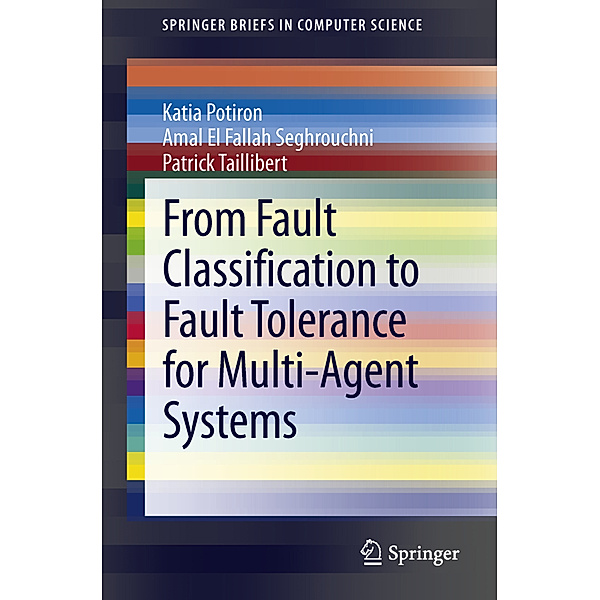 From Fault Classification to Fault Tolerance for Multi-Agent Systems, Katia Potiron, Amal El Fallah Seghrouchni, Patrick Taillibert