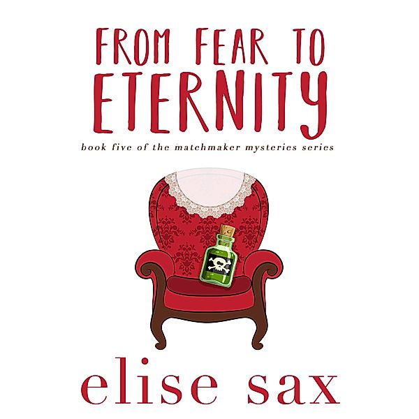 From Fear To Eternity (Matchmaker Mysteries, #5) / Matchmaker Mysteries, Elise Sax