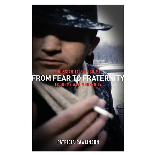 From Fear to Fraternity: A Russian Tale of Crime, Economy and Modernity, Patricia Rawlinson