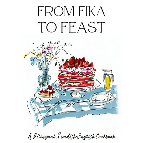 From Fika to Feast: A Bilingual Swedish-English Cookbook, Coledown Bilingual Books