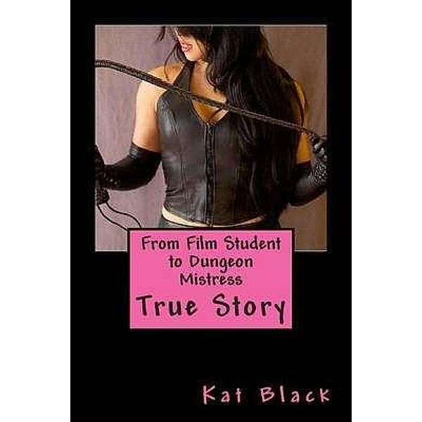 From Film Student to Dungeon Mistress, Kat Black