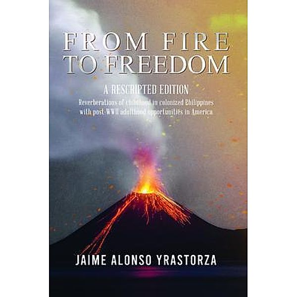 From Fire To Freedom: A Rescripted Edition, Jaime Alonso Yrastorza