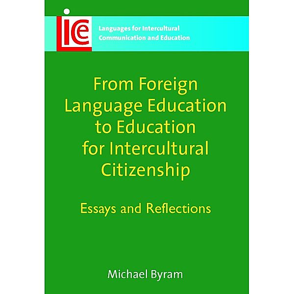 From Foreign Language Education to Education for Intercultural Citizenship / Languages for Intercultural Communication and Education Bd.17, Michael Byram