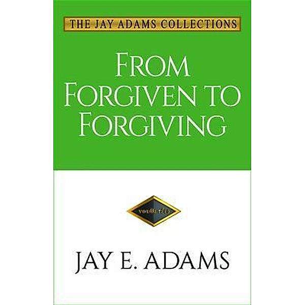 From Forgiven to Forgiving, Jay E. Adams