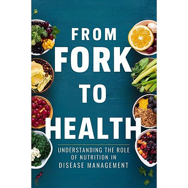 From Fork to Health: Understanding the Role of Nutrition in Disease Management (Fight Disease, #3) / Fight Disease, Dorothy T. Brown