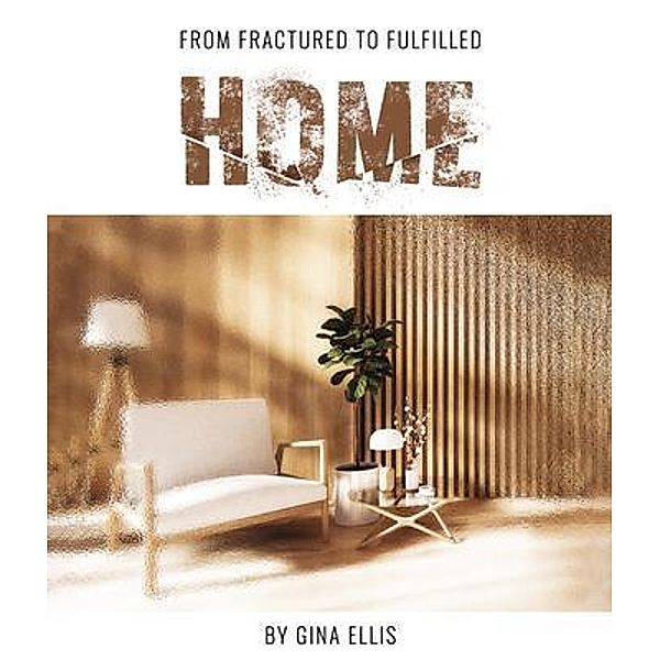 From Fractured to Fulfilled HOME, Gina Ellis