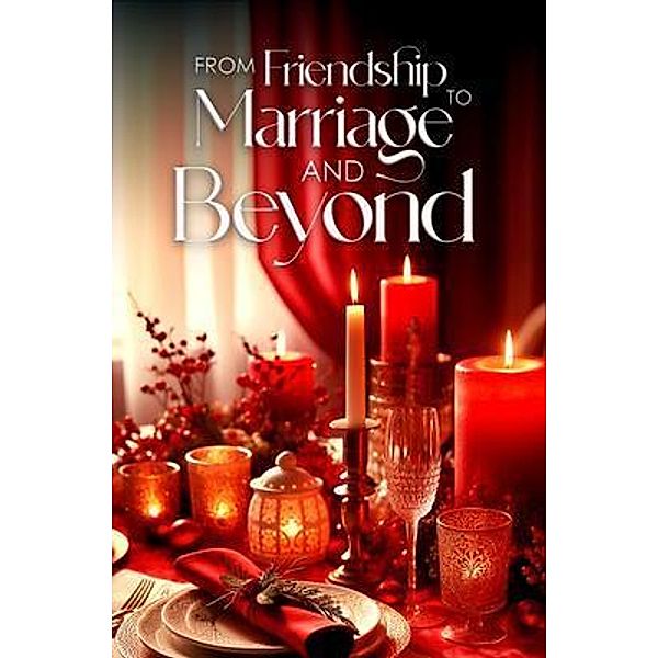 From Friendship To Marriage and Beyond, Iii L. Jacobs