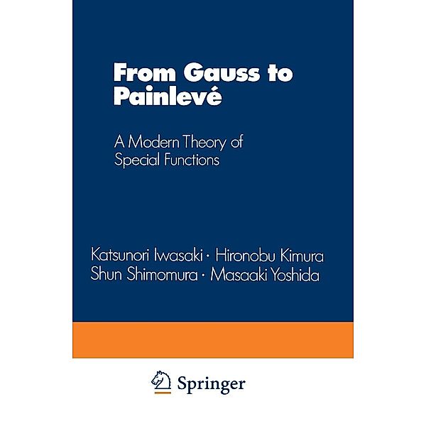 From Gauss to Painlevé / Aspects of Mathematics Bd.16, Katsunori Iwasaki, Hironobu Kimura, Shun Shimemura, Masaaki Yoshida