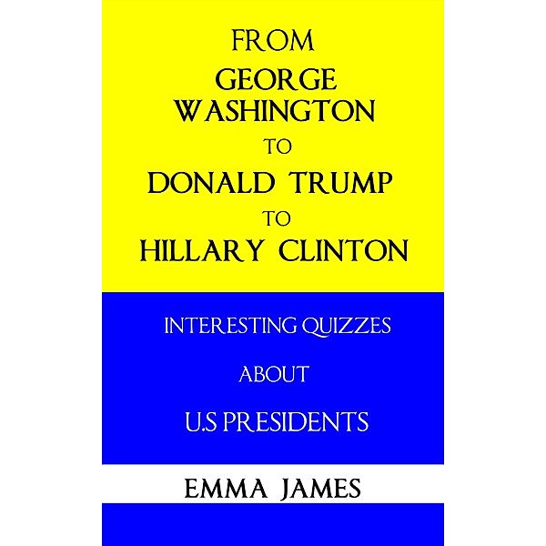 From George Washington to Donald Trump, to Hillary Clinton: Interesting Quizzes About US Presidents / Whole Person Recovery, Emma James