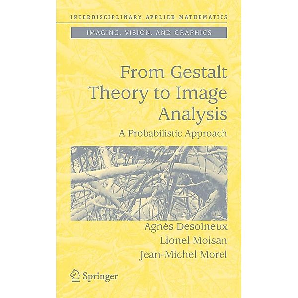 From Gestalt Theory to Image Analysis / Interdisciplinary Applied Mathematics Bd.34, Agnès Desolneux, Lionel Moisan, Jean-Michel Morel