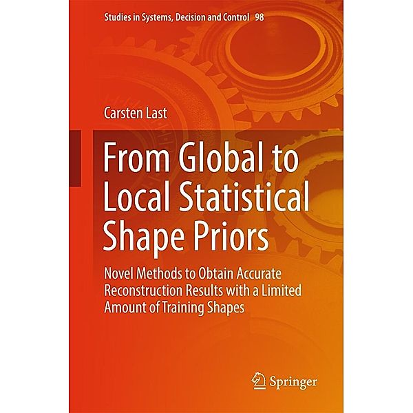 From Global to Local Statistical Shape Priors / Studies in Systems, Decision and Control Bd.98, Carsten Last