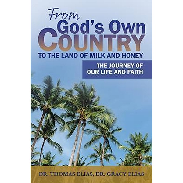 From God's Own Country to the Land of Milk and Honey, Thomas Elias, Gracy Elias