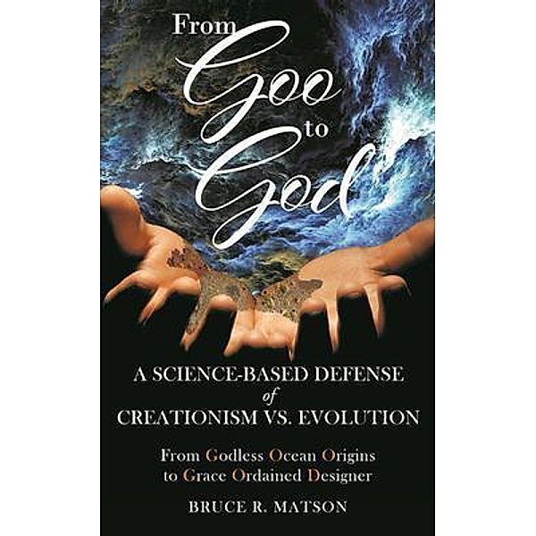 From Goo to God / Go To Publish, Bruce R Matson