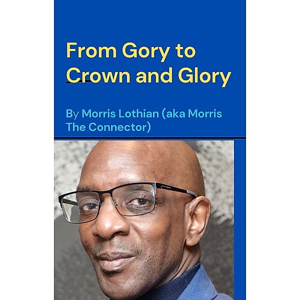 From Gory to Crown and Glory (1, #1000) / 1, Morris Lothian