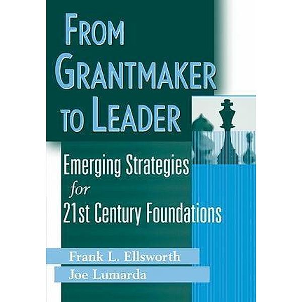 From Grantmaker to Leader / Wiley Nonprofit Law, Finance, and Management Series