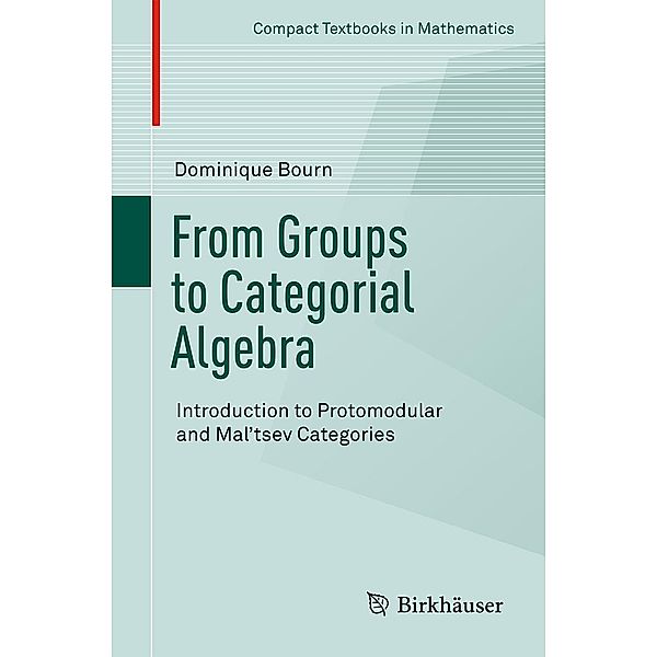 From Groups to Categorial Algebra / Compact Textbooks in Mathematics, Dominique Bourn