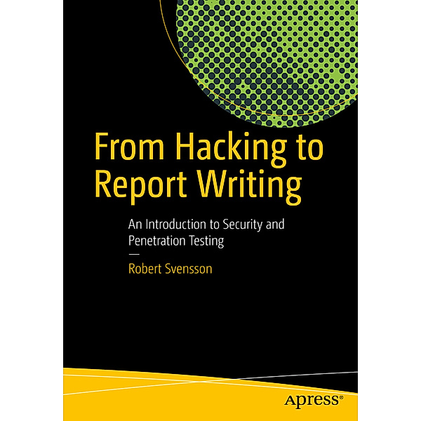 From Hacking to Report Writing, Robert Svensson