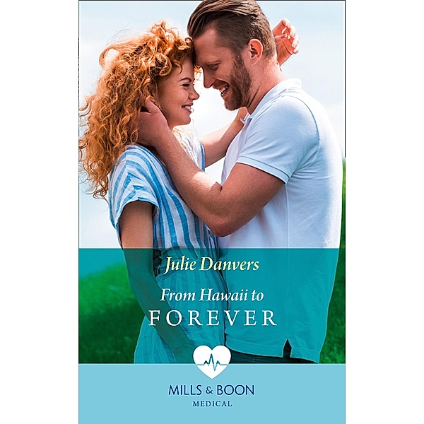 From Hawaii To Forever (Mills & Boon Medical) / Mills & Boon Medical, Julie Danvers