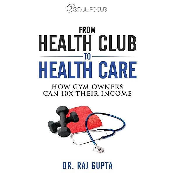 From Health Club to Healthcare, Raj Gupta