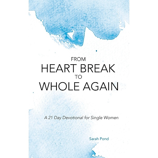 From Heart Break to Whole Again, Sarah Pond