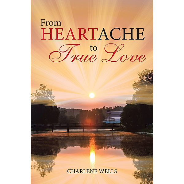 From Heartache to True Love, Charlene Wells