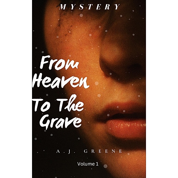 From Heaven to the Grave (1, #1) / 1, A. J. Greene