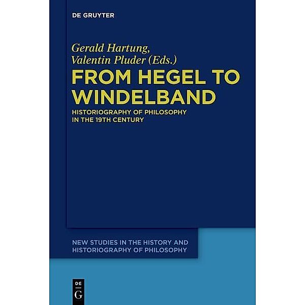 From Hegel to Windelband / New Studies in the History and Historiography of Philosophy Bd.1