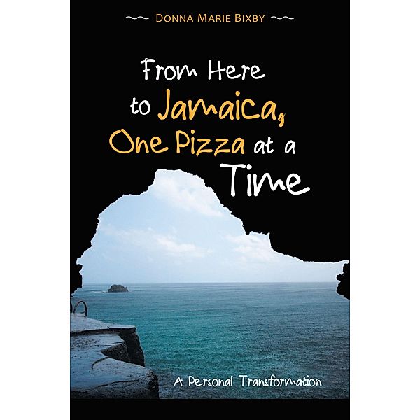 From Here to Jamaica, One Pizza at a Time, Donna Marie Bixby
