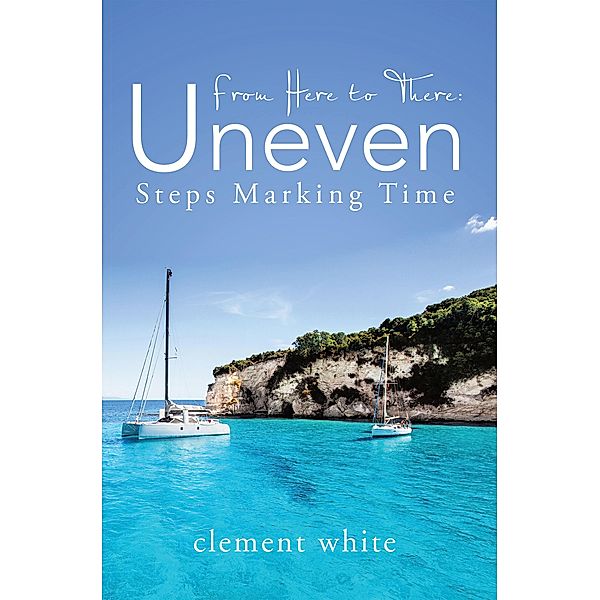 From Here to There: Uneven Steps Marking Time, Clement White