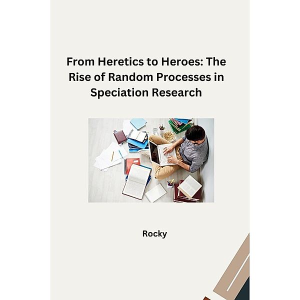 From Heretics to Heroes: The Rise of Random Processes in Speciation Research, Rocky